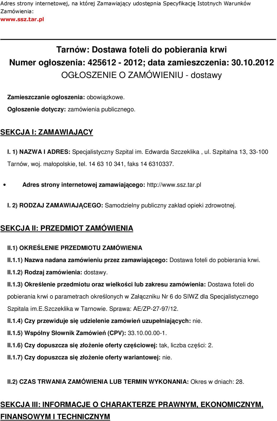 Ogłszenie dtyczy: zamówienia publiczneg. SEKCJA I: ZAMAWIAJĄCY I. 1) NAZWA I ADRES: Specjalistyczny Szpital im. Edwarda Szczeklika, ul. Szpitalna 13, 33-100 Tarnów, wj. małplskie, tel.