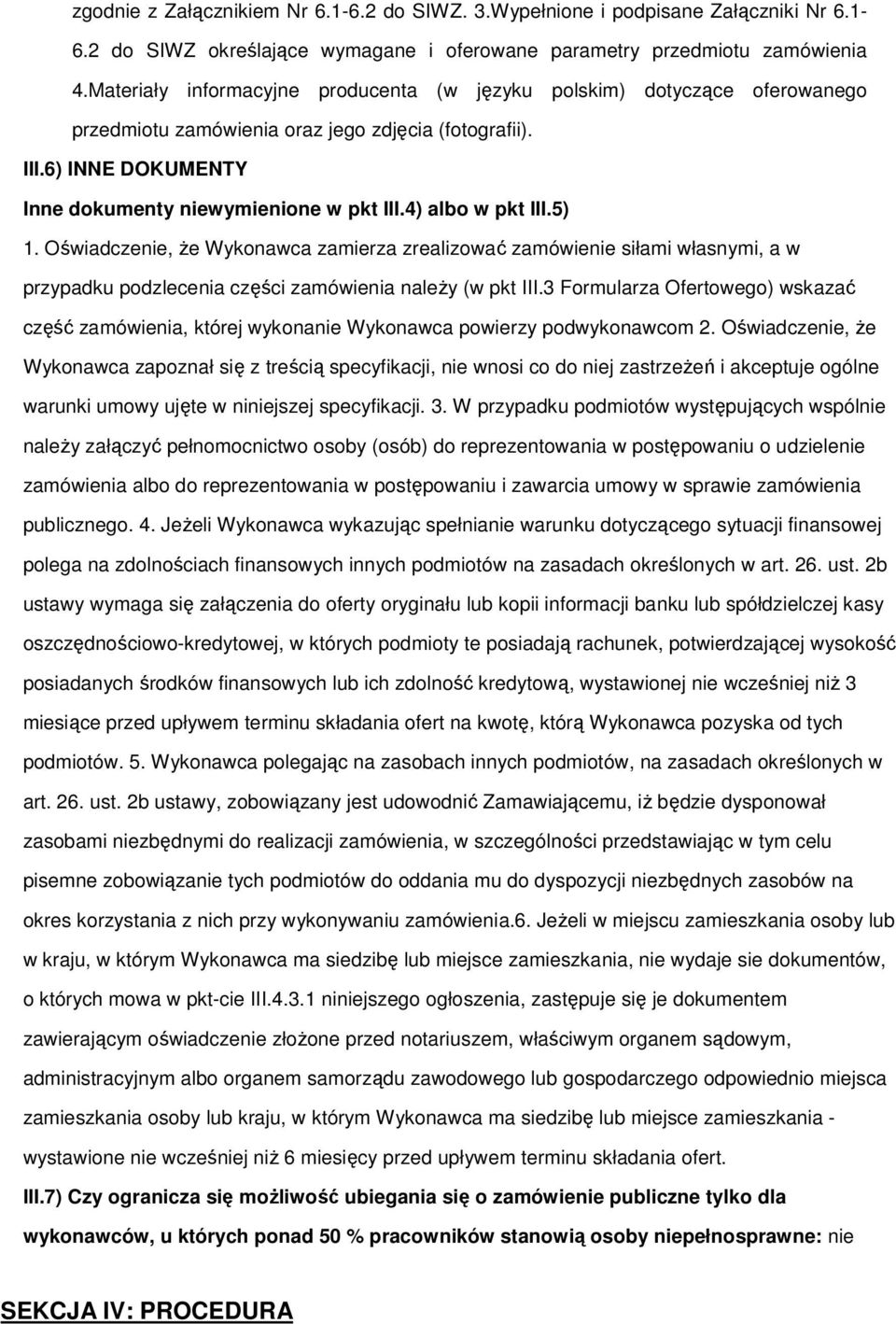 Oświadczenie, że Wyknawca zamierza zrealizwać zamówienie siłami własnymi, a w przypadku pdzlecenia części zamówienia należy (w pkt III.