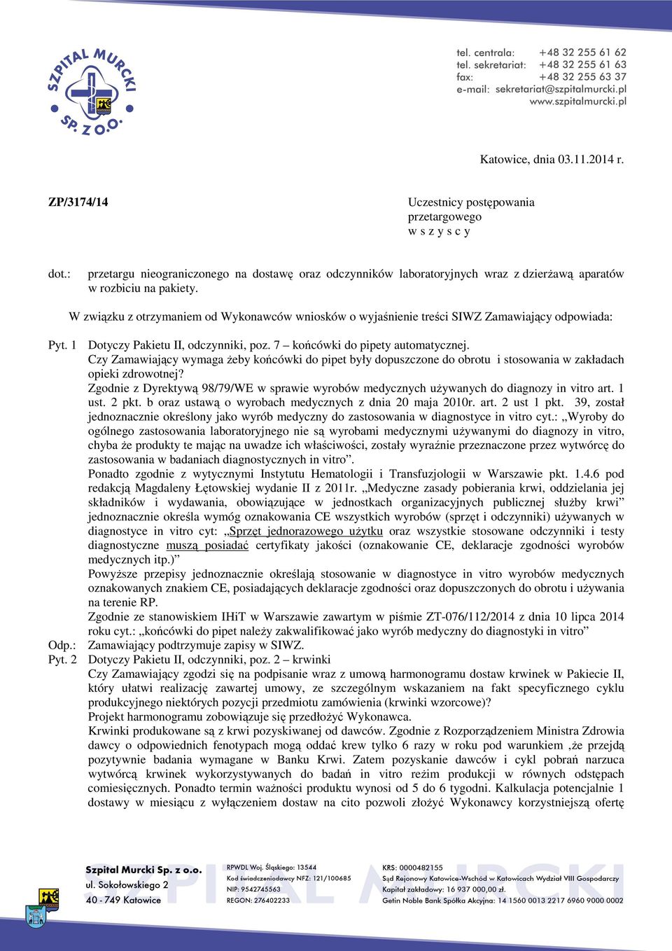 W związku z otrzymaniem od Wykonawców wniosków o wyjaśnienie treści SIWZ Zamawiający odpowiada: Pyt. 1 Dotyczy Pakietu II, odczynniki, poz. 7 końcówki do pipety automatycznej.