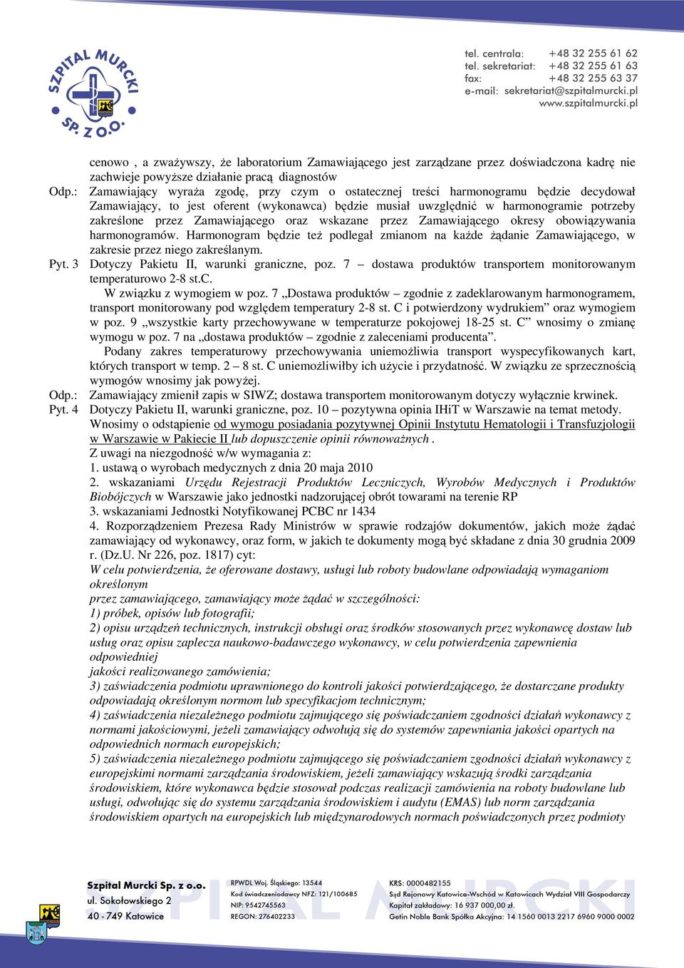 Zamawiającego oraz wskazane przez Zamawiającego okresy obowiązywania harmonogramów. Harmonogram będzie też podlegał zmianom na każde żądanie Zamawiającego, w zakresie przez niego zakreślanym. Pyt.