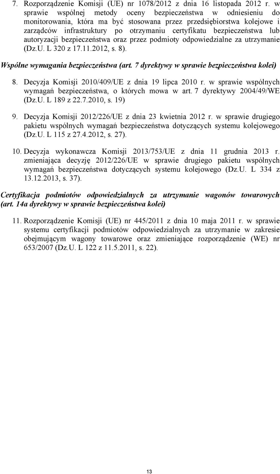 bezpieczeństwa lub autoryzacji bezpieczeństwa oraz przez podmioty odpowiedzialne za utrzymanie (Dz.U. L 320 z 17.11.2012, s. 8). Wspólne wymagania bezpieczeństwa (art.