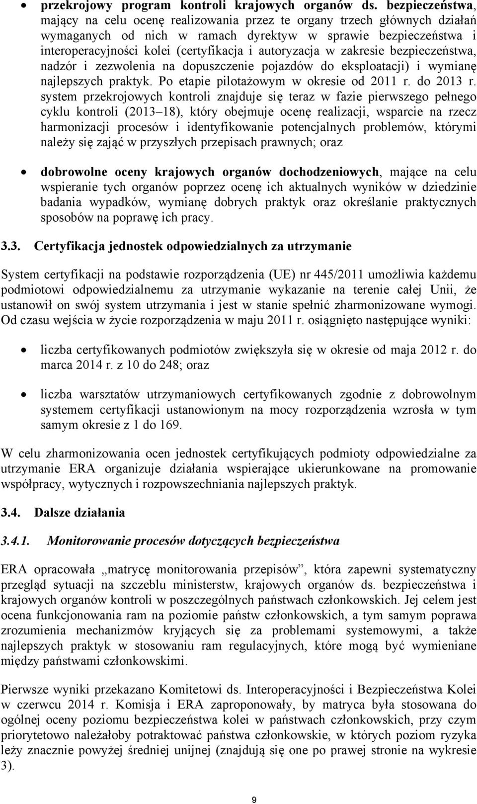 autoryzacja w zakresie bezpieczeństwa, nadzór i zezwolenia na dopuszczenie pojazdów do eksploatacji) i wymianę najlepszych praktyk. Po etapie pilotażowym w okresie od 2011 r. do 2013 r.