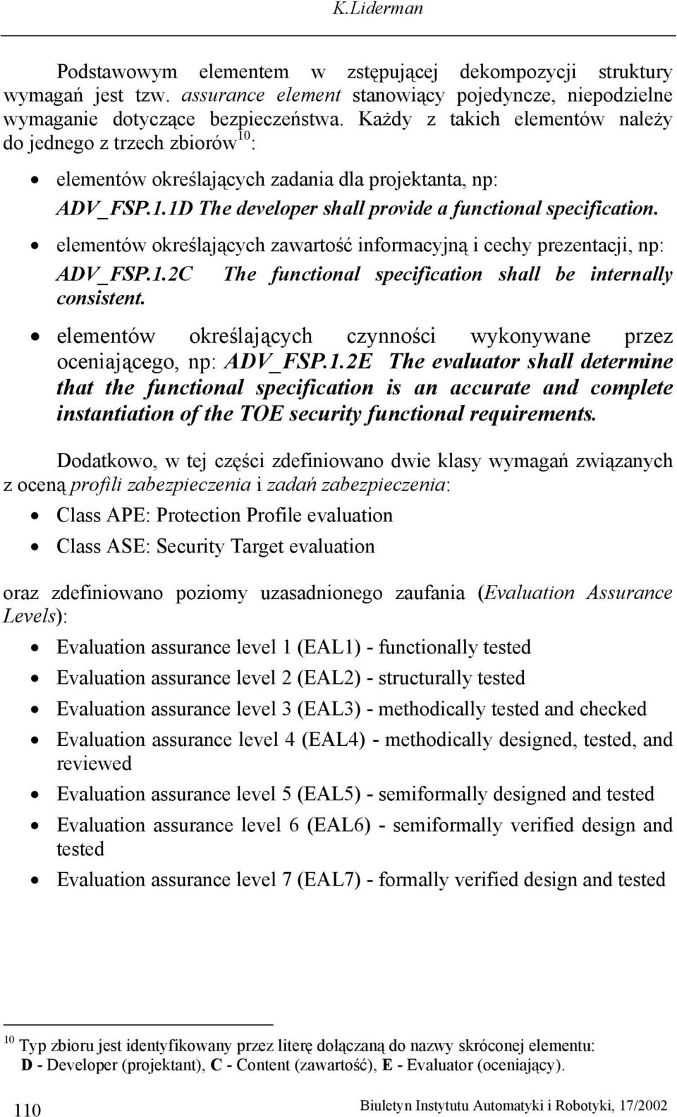 elementów określających zawartość informacyjną i cechy prezentacji, np: ADV_FSP.1.2C The functional specification shall be internally consistent.