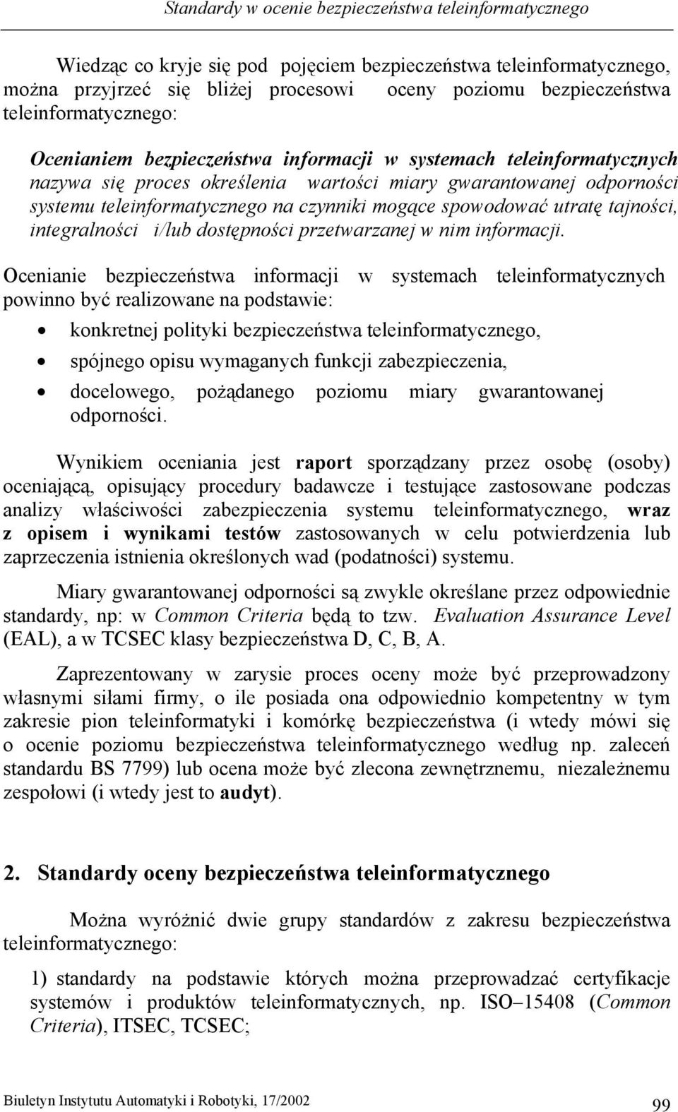mogące spowodować utratę tajności, integralności i/lub dostępności przetwarzanej w nim informacji.