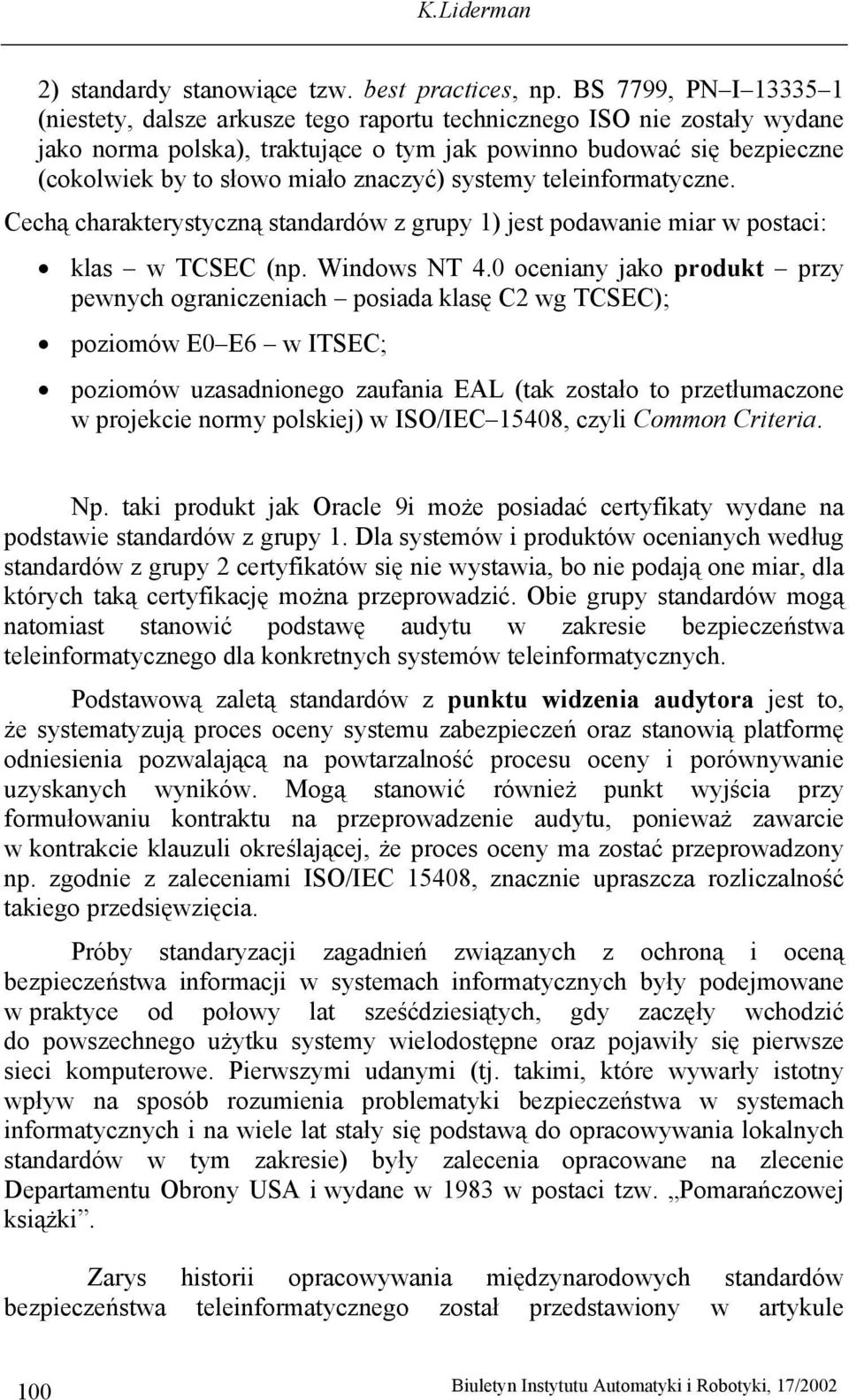 znaczyć) systemy teleinformatyczne. Cechą charakterystyczną standardów z grupy 1) jest podawanie miar w postaci: klas w TCSEC (np. Windows NT 4.