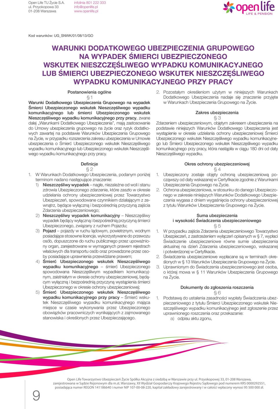 lub śmierci Ubezpieczonego wskutek Nieszczęśliwego wypadku komunikacyjnego przy pracy, zwane dalej Warunkami Dodatkowego Ubezpieczenia, mają zastosowanie do Umowy ubezpieczenia grupowego na życie