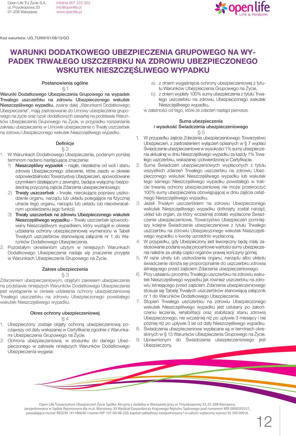 Umowy ubezpieczenia grupowego na życie oraz ryzyk dodatkowych zawartej na podstawie Warunków Ubezpieczenia Grupowego na Życie, w przypadku rozszerzenia zakresu ubezpieczenia w Umowie ubezpieczenia o