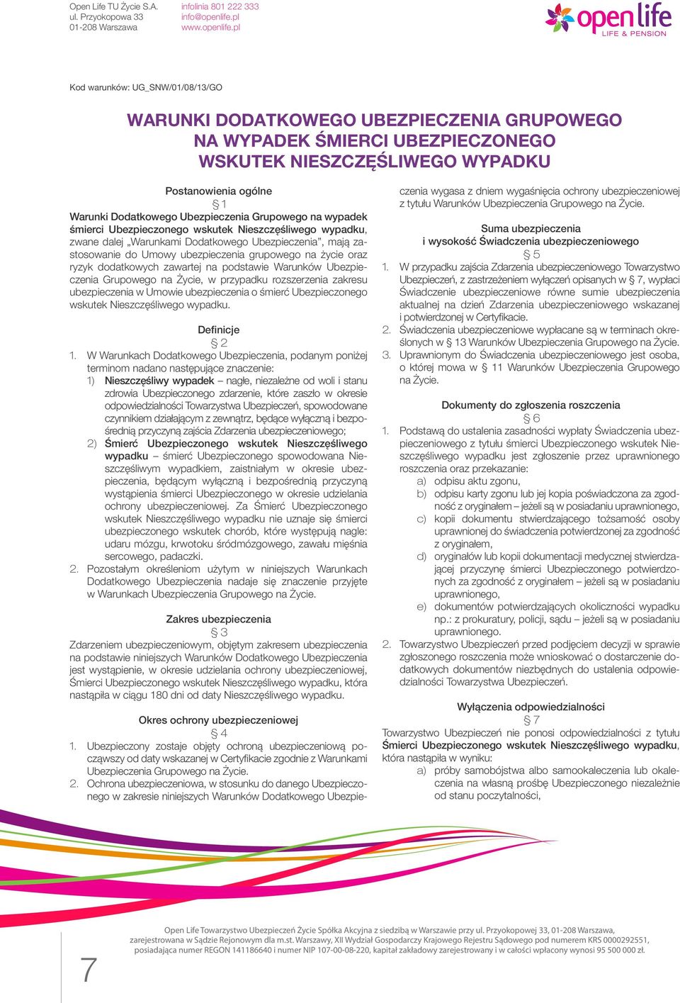 dodatkowych zawartej na podstawie Warunków Ubezpieczenia Grupowego na Życie, w przypadku rozszerzenia zakresu ubezpieczenia w Umowie ubezpieczenia o śmierć Ubezpieczonego wskutek Nieszczęśliwego
