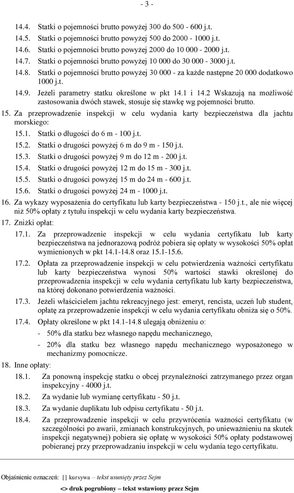 Jeżeli parametry statku określone w pkt 14.1 i 14.2 Wskazują na możliwość zastosowania dwóch stawek, stosuje się stawkę wg pojemności brutto. 15.