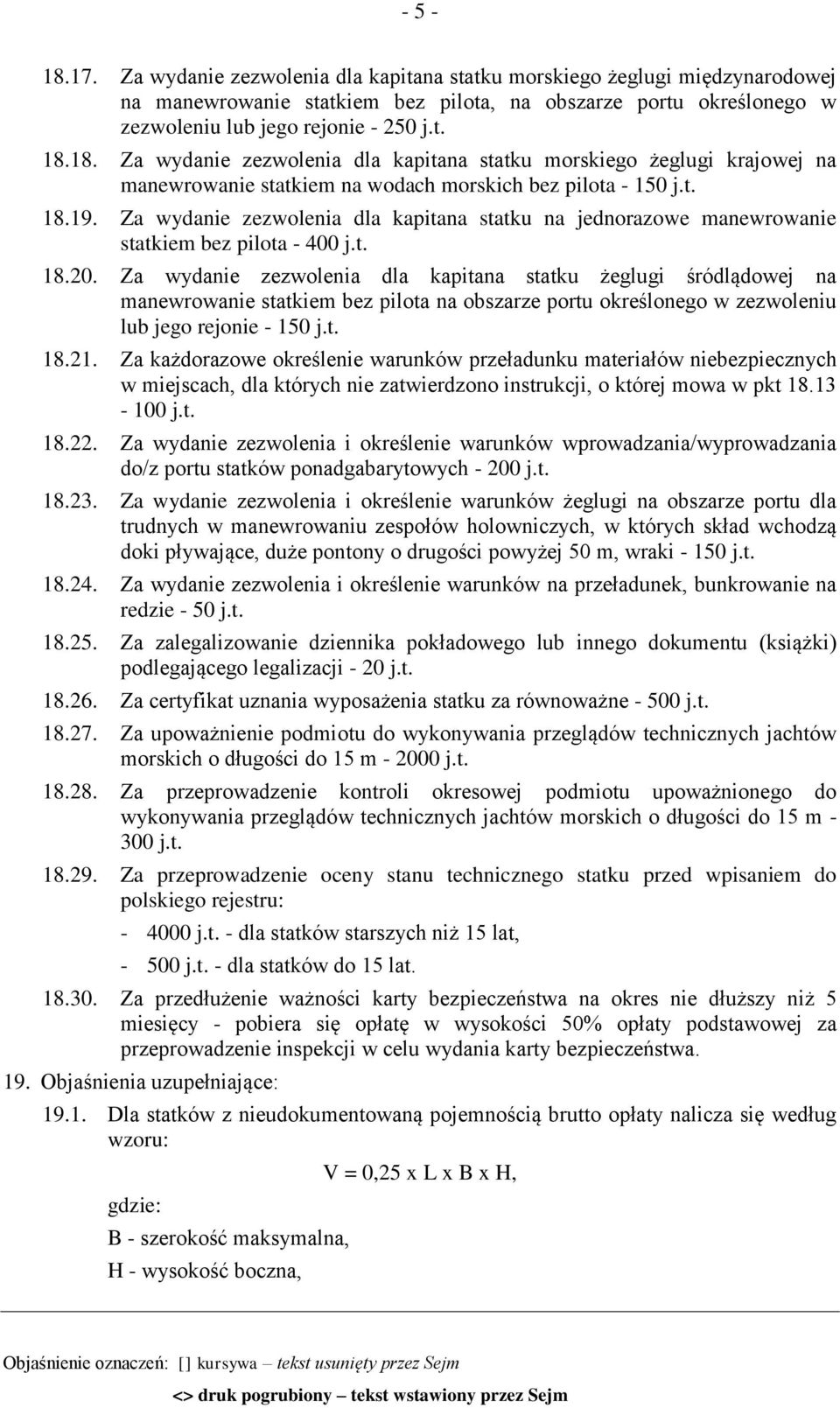 Za wydanie zezwolenia dla kapitana statku na jednorazowe manewrowanie statkiem bez pilota - 400 j.t. 18.20.