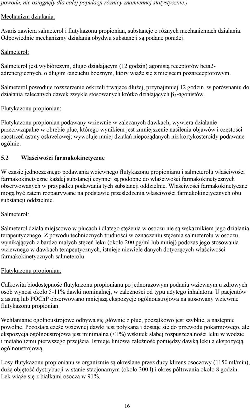 Salmeterol: Salmeterol jest wybiórczym, d ugo dzia aj cym (12 godzin) agonist receptorów beta2- adrenergicznych, o d ugim a cuchu bocznym, który wi e si z miejscem pozareceptorowym.