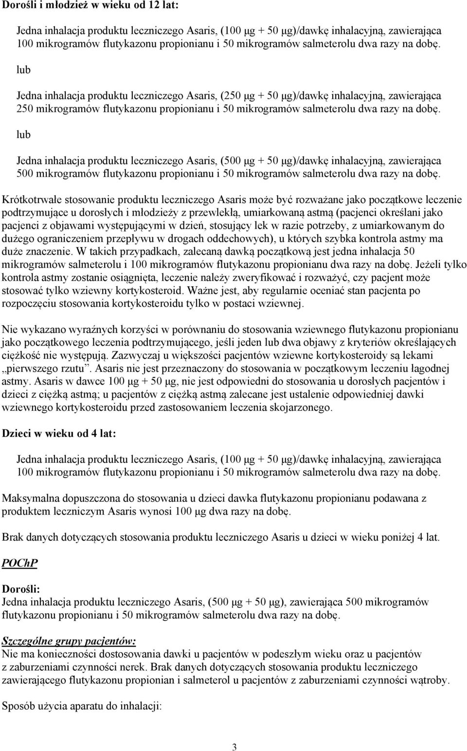 lub Jedna inhalacja produktu leczniczego Asaris, (500 g + 50 g)/dawk inhalacyjn, zawieraj ca 500 mikrogramów flutykazonu propionianu i 50 mikrogramów salmeterolu dwa razy na dob.