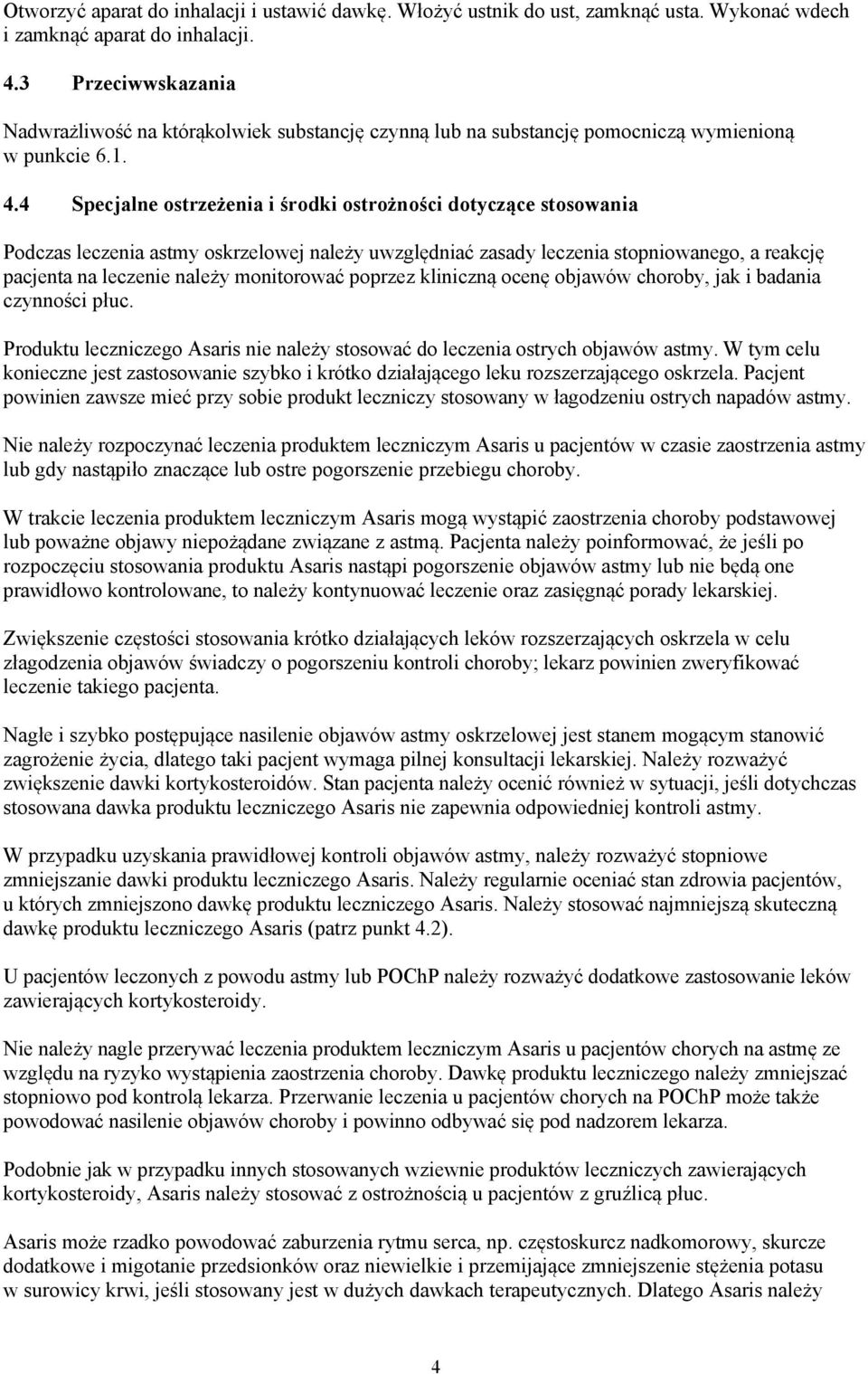 4 Specjalne ostrze enia i rodki ostro no ci dotycz ce stosowania Podczas leczenia astmy oskrzelowej nale y uwzgl dnia zasady leczenia stopniowanego, a reakcj pacjenta na leczenie nale y monitorowa