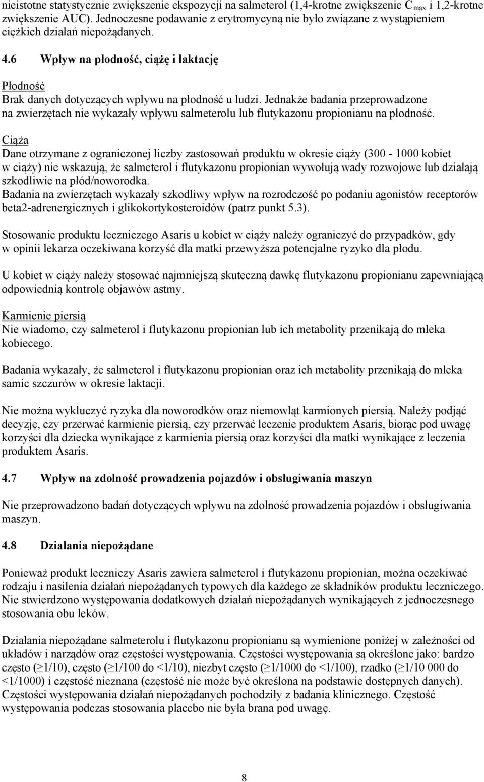 Jednak e badania przeprowadzone na zwierz tach nie wykaza y wp ywu salmeterolu lub flutykazonu propionianu na p odno.