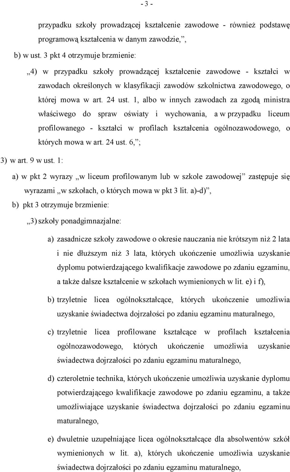 1, albo w innych zawodach za zgodą ministra właściwego do spraw oświaty i wychowania, a w przypadku liceum profilowanego - kształci w profilach kształcenia ogólnozawodowego, o których mowa w art.