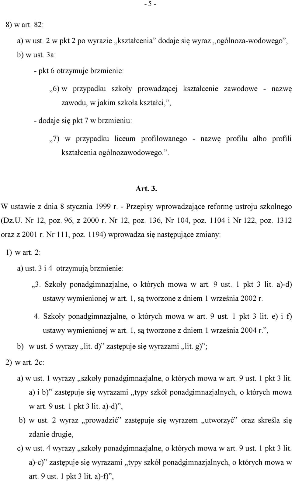 nazwę profilu albo profili kształcenia ogólnozawodowego.. Art. 3. W ustawie z dnia 8 stycznia 1999 r. - Przepisy wprowadzające reformę ustroju szkolnego (Dz.U. Nr 12, poz. 96, z 2000 r. Nr 12, poz. 136, Nr 104, poz.