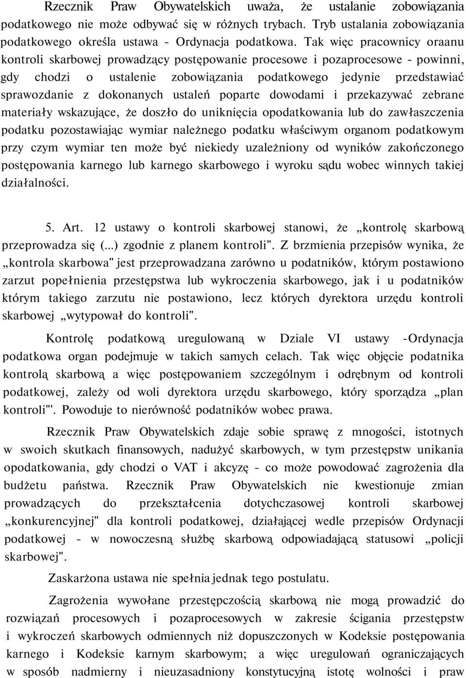 dokonanych ustaleń poparte dowodami i przekazywać zebrane materiały wskazujące, że doszło do uniknięcia opodatkowania lub do zawłaszczenia podatku pozostawiając wymiar należnego podatku właściwym
