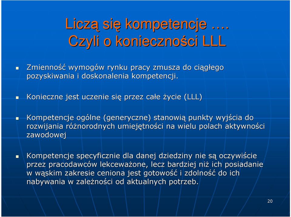 tności na wielu polach aktywności zawodowej Kompetencje specyficznie dla danej dziedziny nie sąs oczywiście cie przez pracodawców w lekcewaŝone,