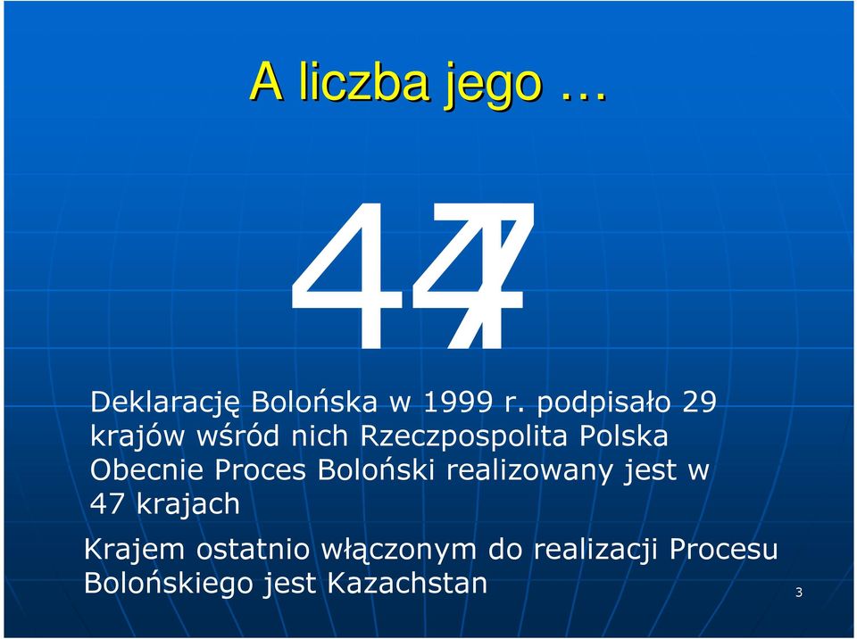 Obecnie Proces Boloński realizowany jest w 47 krajach