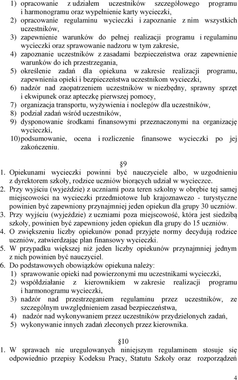 przestrzegania, 5) określenie zadań dla opiekuna w zakresie realizacji programu, zapewnienia opieki i bezpieczeństwa uczestnikom wycieczki, 6) nadzór nad zaopatrzeniem uczestników w niezbędny,