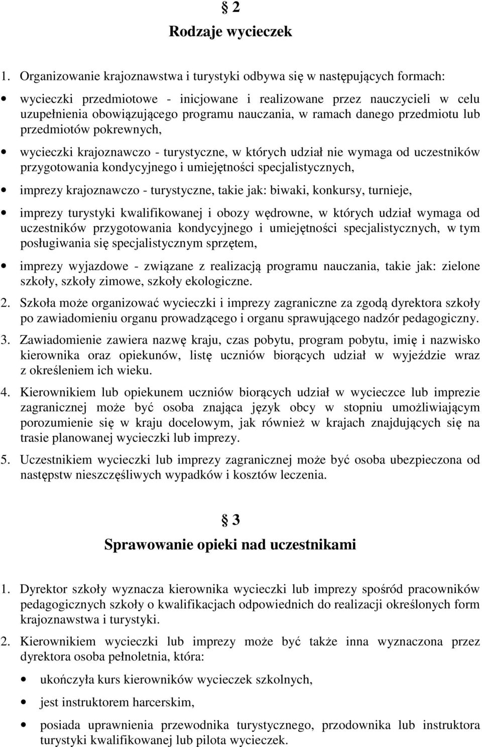 w ramach danego przedmiotu lub przedmiotów pokrewnych, wycieczki krajoznawczo - turystyczne, w których udział nie wymaga od uczestników przygotowania kondycyjnego i umiejętności specjalistycznych,