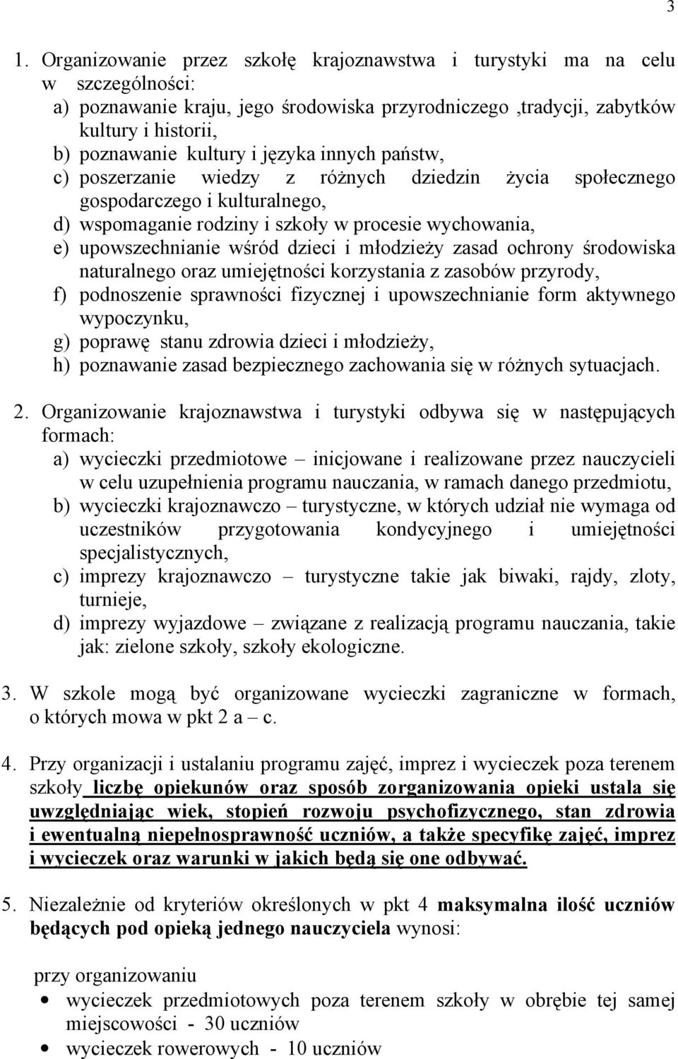 i młodzieŝy zasad ochrony środowiska naturalnego oraz umiejętności korzystania z zasobów przyrody, f) podnoszenie sprawności fizycznej i upowszechnianie form aktywnego wypoczynku, g) poprawę stanu