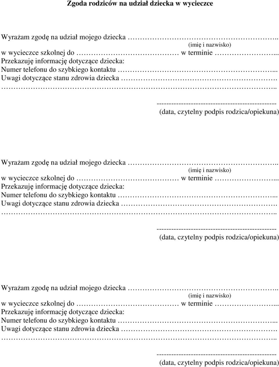 .. ------------------------------------------------- (data, czytelny podpis rodzica/opiekuna) Wyrażam zgodę na udział mojego dziecka.. (imię i nazwisko) w wycieczce szkolnej do w terminie.