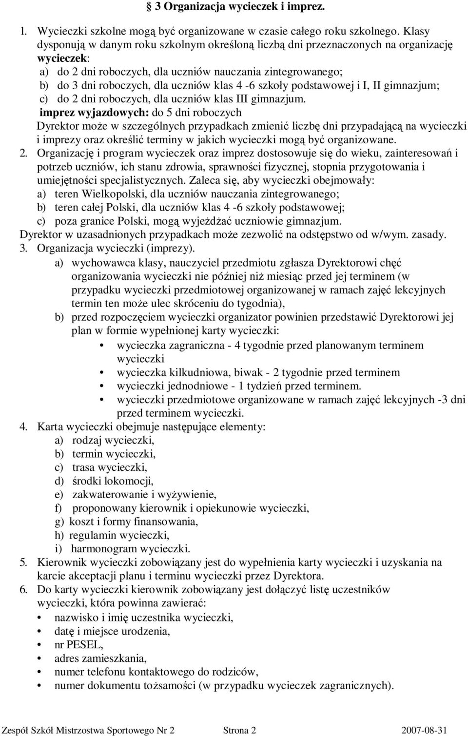 klas 4-6 szkoły podstawowej i I, II gimnazjum; c) do 2 dni roboczych, dla uczniów klas III gimnazjum.