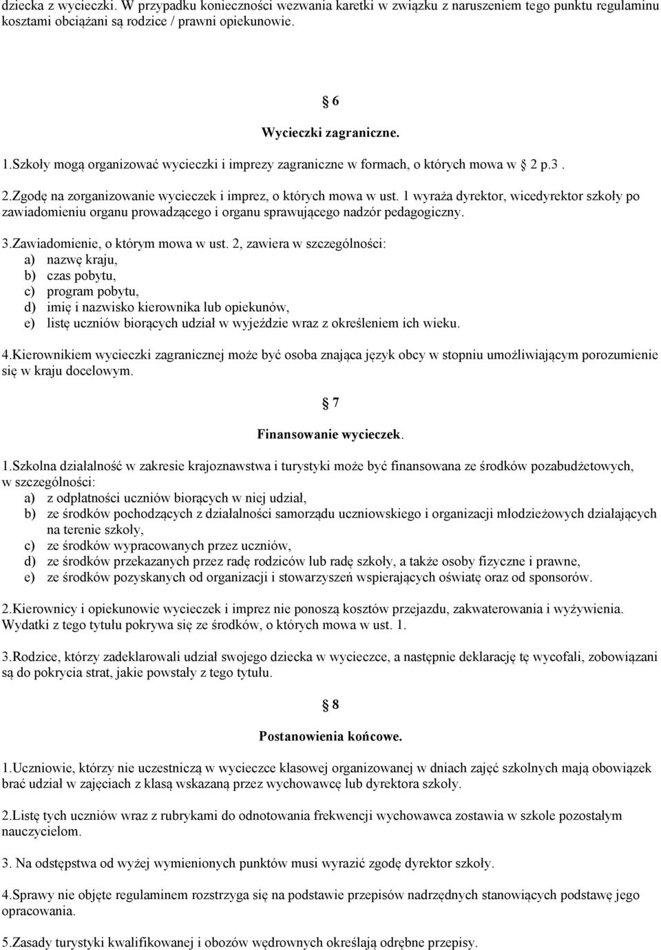 1 wyraża dyrektor, wicedyrektor szkoły po zawiadomieniu organu prowadzącego i organu sprawującego nadzór pedagogiczny. 3.Zawiadomienie, o którym mowa w ust.