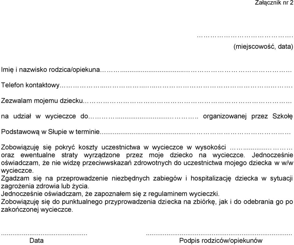 Jednocześnie oświadczam, że nie widzę przeciwwskazań zdrowotnych do uczestnictwa mojego dziecka w w/w wycieczce.