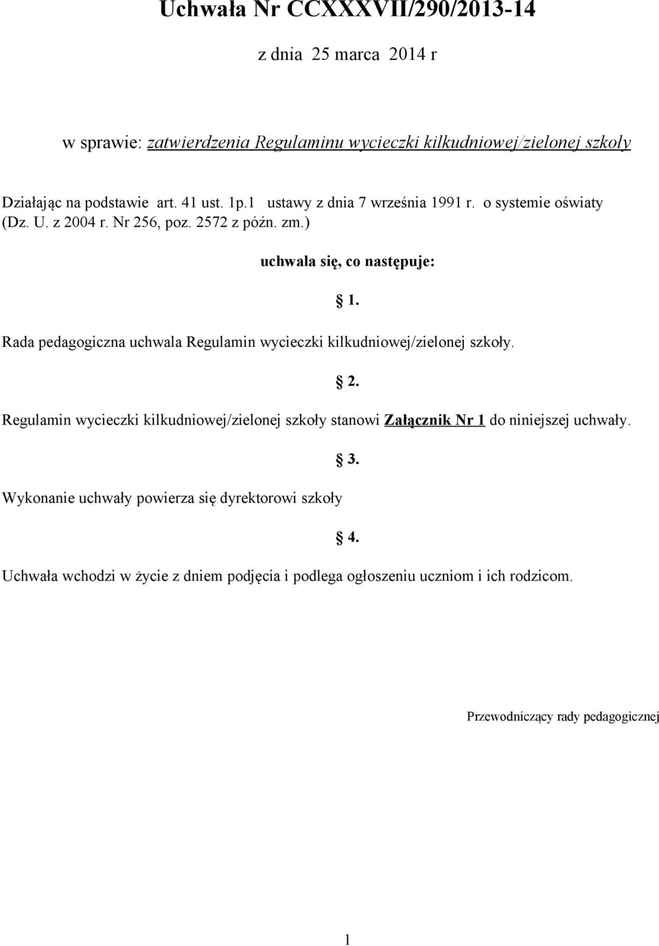 ) uchwala się, co następuje: Rada pedagogiczna uchwala Regulamin wycieczki kilkudniowej/zielonej szkoły.