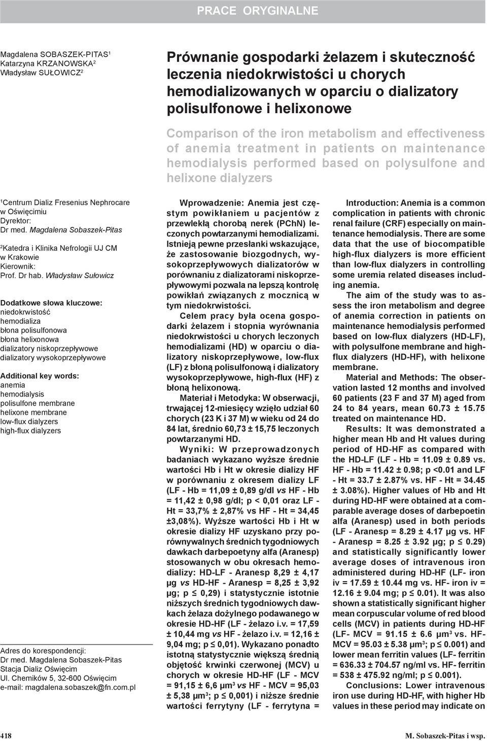 dialyzers 1 Centrum Dializ Fresenius Nephrocare w Oświęcimiu Dyrektor: Dr med. Magdalena Sobaszek-Pitas 2 Katedra i Klinika Nefrologii UJ CM w Krakowie Kierownik: Prof. Dr hab.