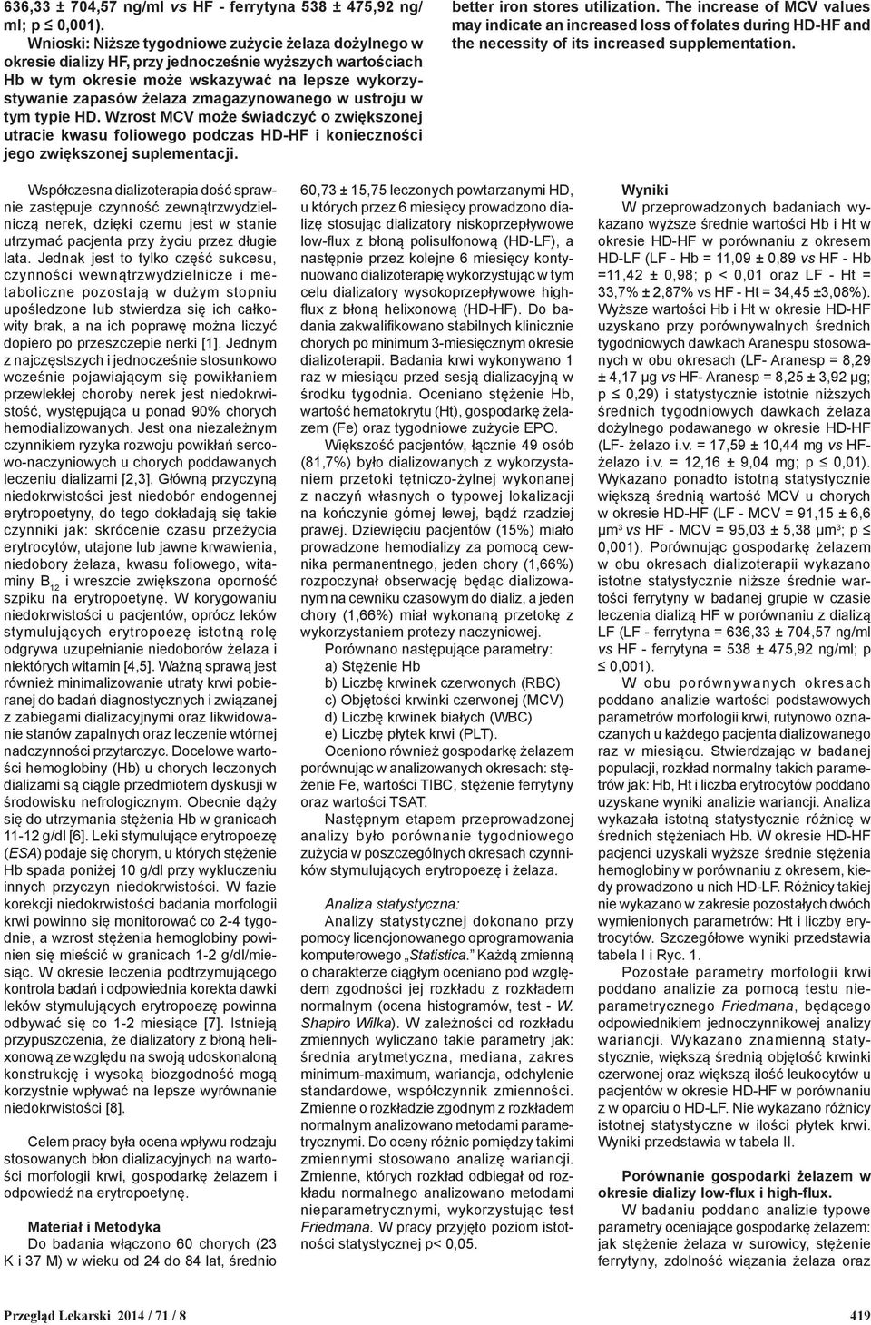zmagazynowanego w ustroju w tym typie HD. Wzrost MCV może świadczyć o zwiększonej utracie kwasu foliowego podczas HD-HF i konieczności jego zwiększonej suplementacji. better iron stores utilization.