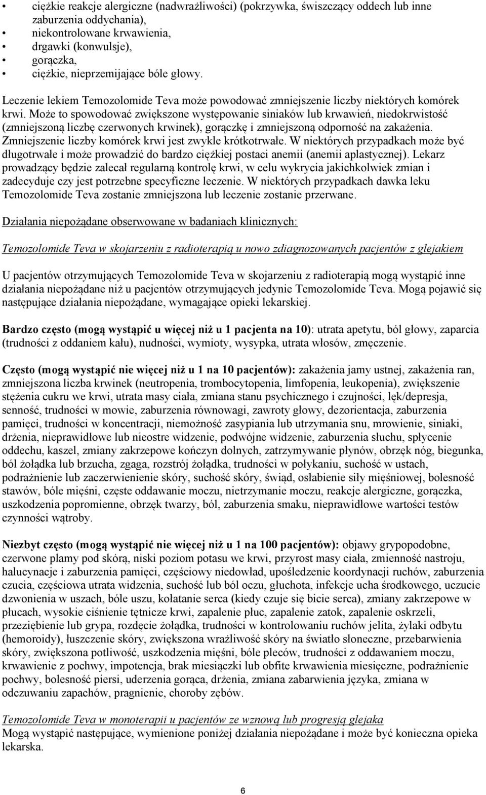 Może to spowodować zwiększone występowanie siniaków lub krwawień, niedokrwistość (zmniejszoną liczbę czerwonych krwinek), gorączkę i zmniejszoną odporność na zakażenia.