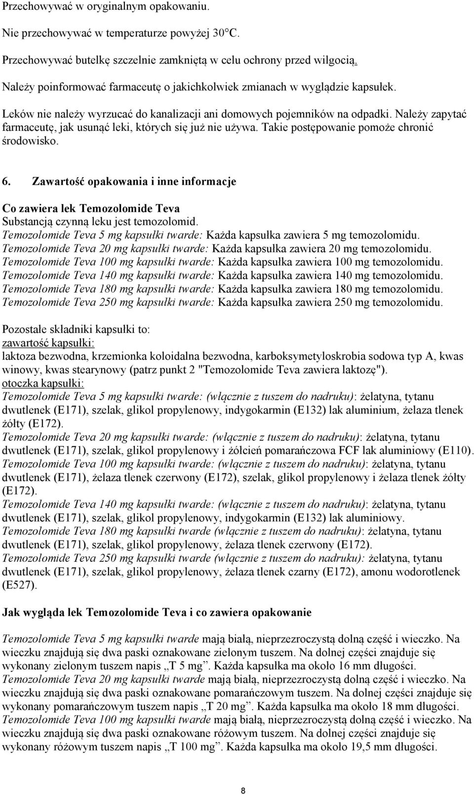 Należy zapytać farmaceutę, jak usunąć leki, których się już nie używa. Takie postępowanie pomoże chronić środowisko. 6.