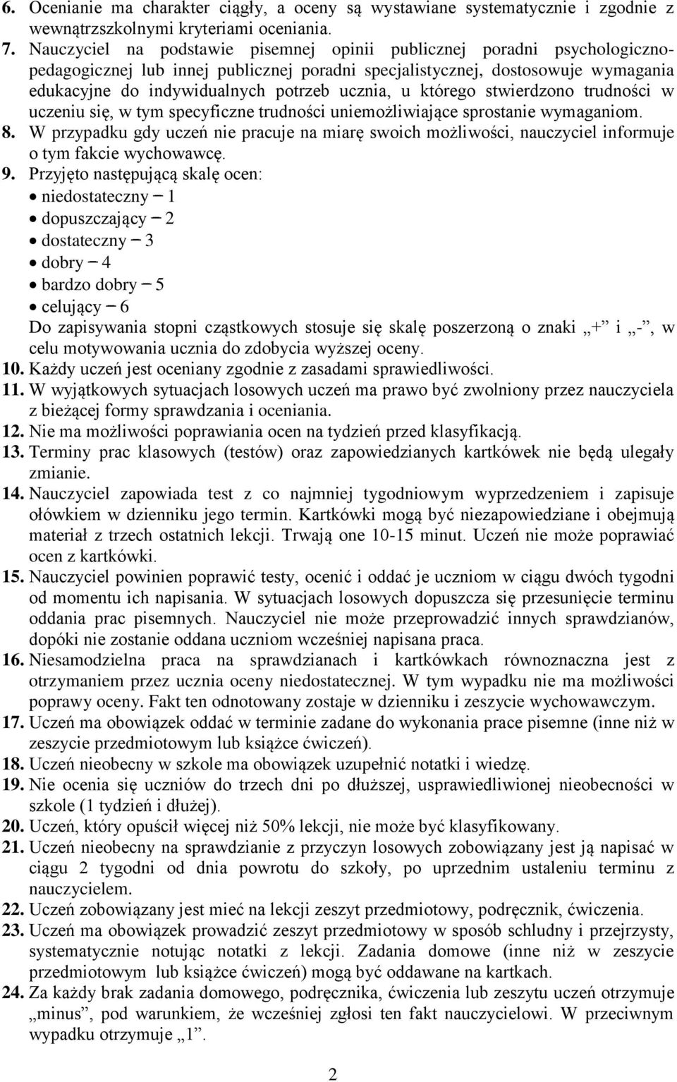 ucznia, u którego stwierdzono trudności w uczeniu się, w tym specyficzne trudności uniemożliwiające sprostanie wymaganiom. 8.