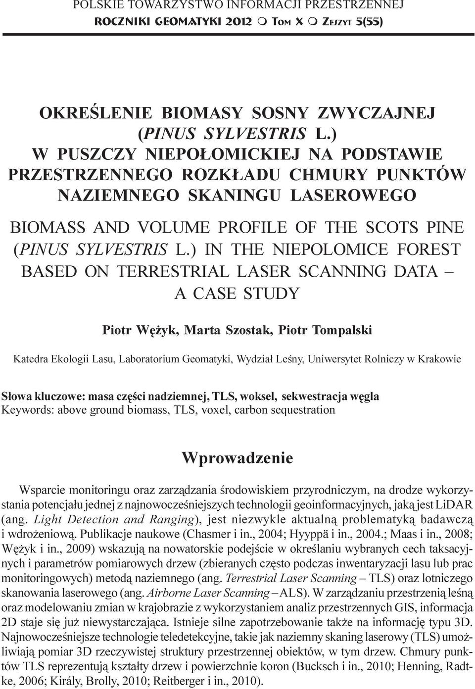 ) W PUSZCZY NIEPO OMICKIEJ NA PODSTAWIE PRZESTRZENNEGO ROZK ADU CHMURY PUNKTÓW NAZIEMNEGO SKANINGU LASEROWEGO BIOMASS AND VOLUME PROFILE OF THE SCOTS PINE (PINUS SYLVESTRIS L.