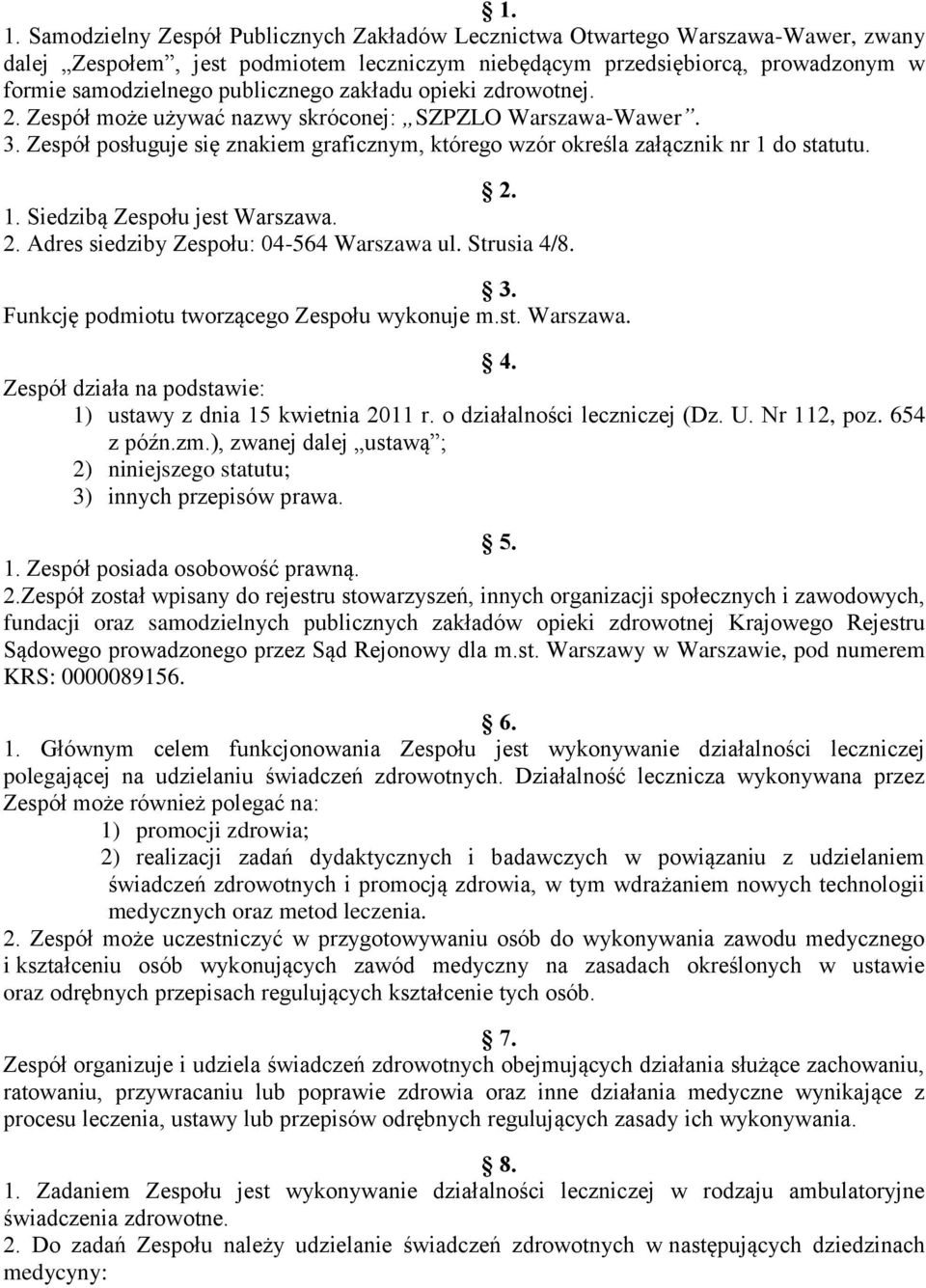 do statutu. 2. 1. Siedzibą Zespołu jest Warszawa. 2. Adres siedziby Zespołu: 04-564 Warszawa ul. Strusia 4/8. 3. Funkcję podmiotu tworzącego Zespołu wykonuje m.st. Warszawa. 4. Zespół działa na podstawie: 1) ustawy z dnia 15 kwietnia 2011 r.