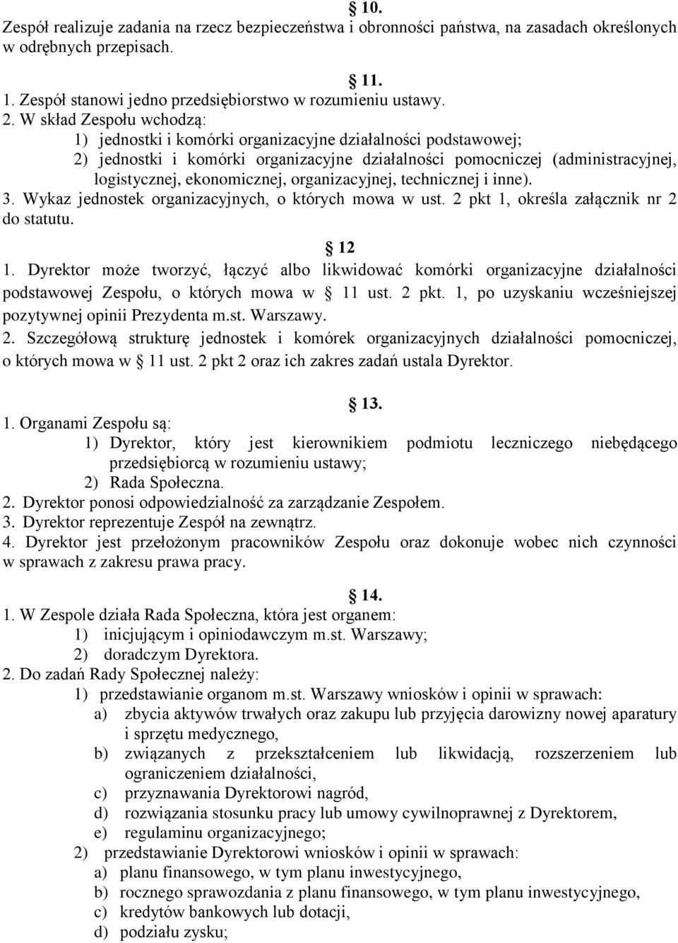 organizacyjnej, technicznej i inne). 3. Wykaz jednostek organizacyjnych, o których mowa w ust. 2 pkt 1, określa załącznik nr 2 do statutu. 12 1.