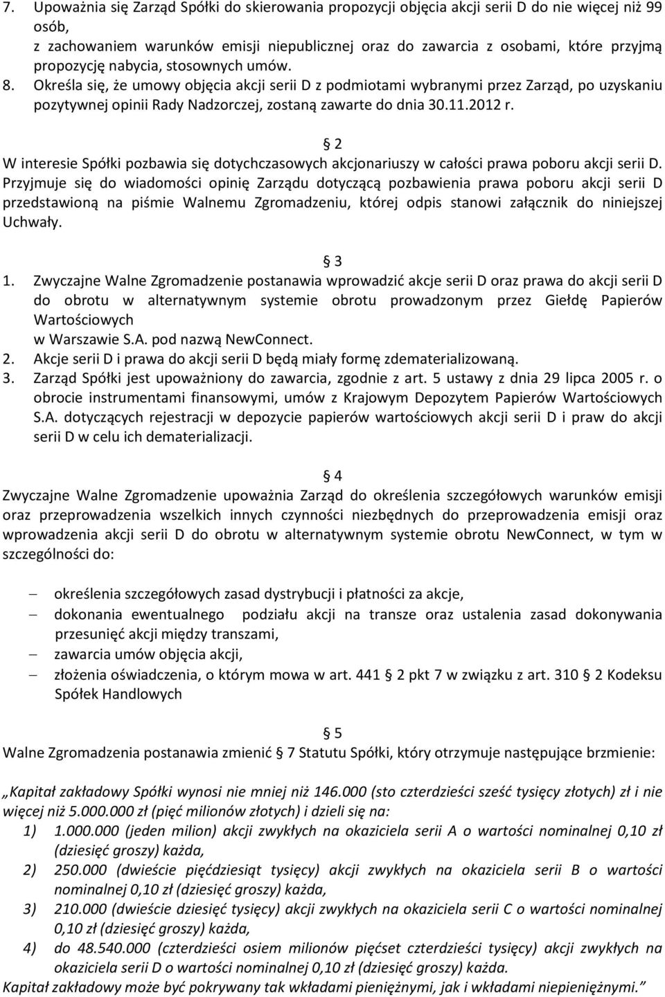 2012 r. W interesie Spółki pozbawia się dotychczasowych akcjonariuszy w całości prawa poboru akcji serii D.