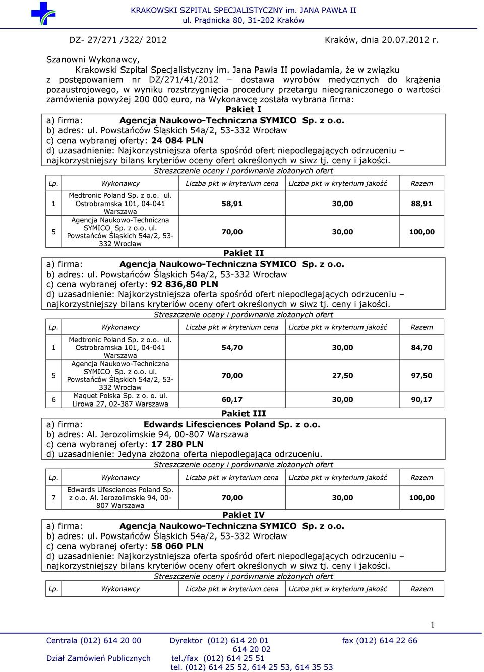 zamówienia powyŝej 00 000 euro, na Wykonawcę została wybrana firma: Pakiet I a) firma: SYMICO Sp. z o.o. b) adres: ul.