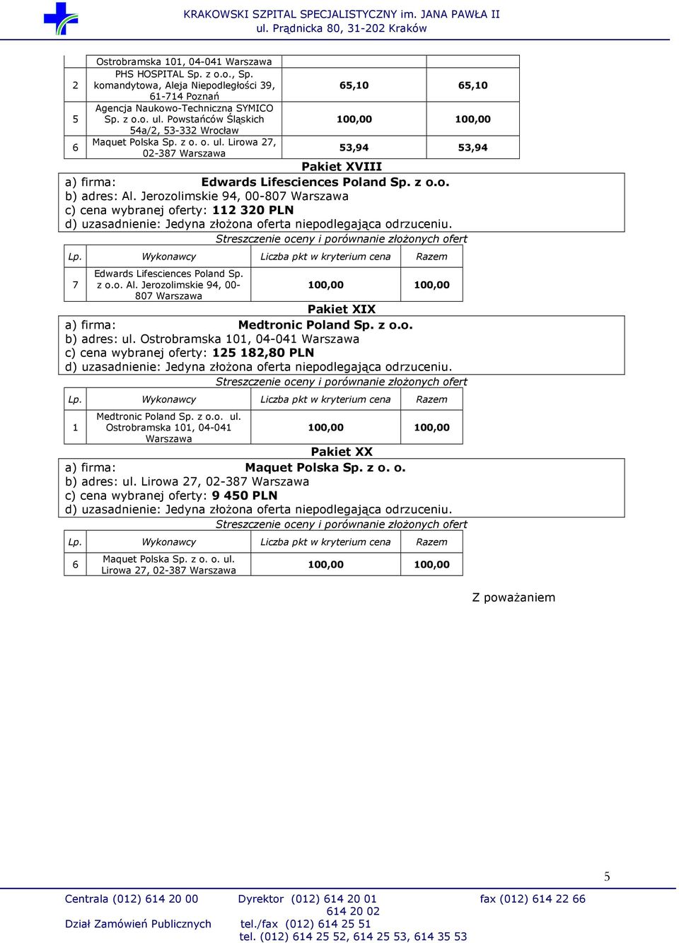 Ostrobramska 0, 0-0 c) cena wybranej oferty: 8,80 PLN Ostrobramska 0, 0-0 00,00 00,00 Pakiet XX a) firma: Maquet Polska Sp. z o. o. b) adres: ul.