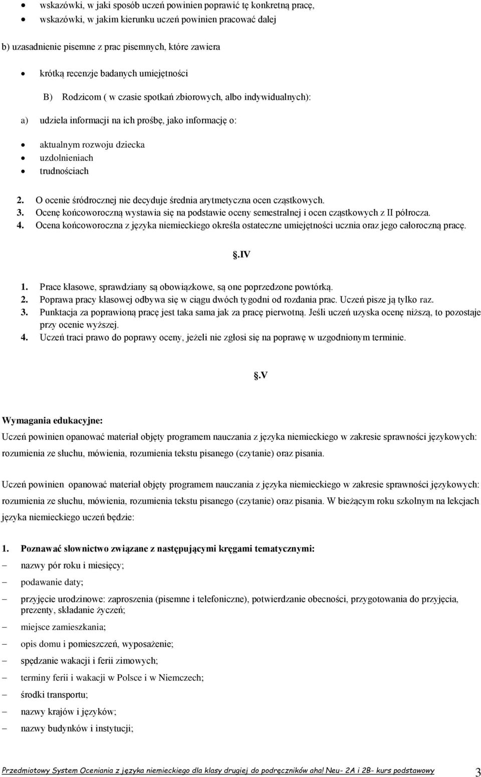 O ocenie śródrocznej nie decyduje średnia arytmetyczna ocen cząstkowych. 3. Ocenę końcoworoczną wystawia się na podstawie oceny semestralnej i ocen cząstkowych z II półrocza. 4.