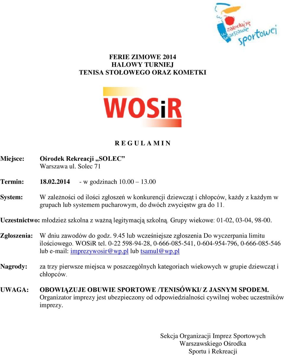 Uczestnictwo: młodzież szkolna z ważną legitymacją szkolną. Grupy wiekowe: 01-02, 03-04, 98-00. Zgłoszenia: W dniu zawodów do godz. 9.45 lub wcześniejsze zgłoszenia Do wyczerpania limitu ilościowego.