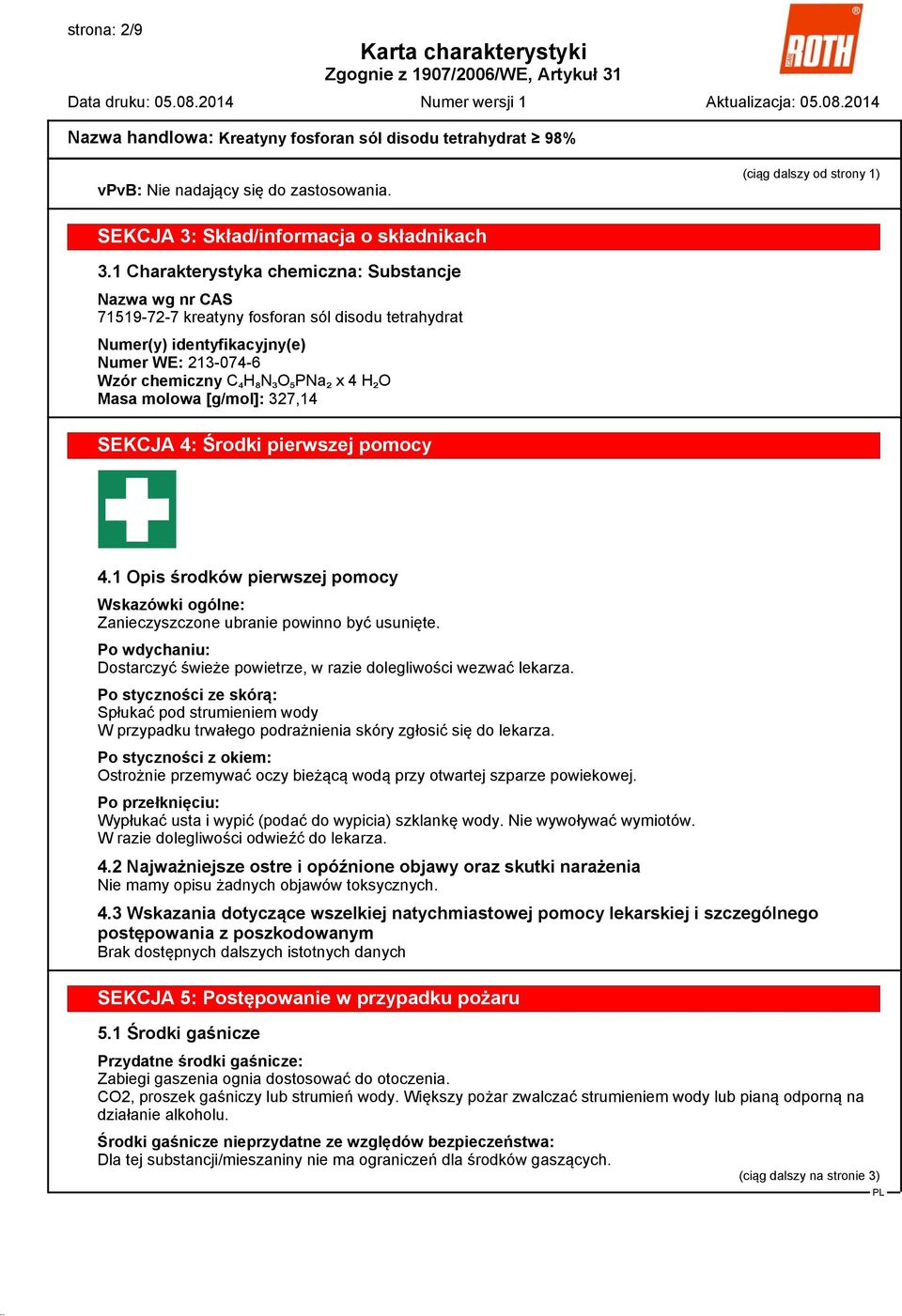 molowa [g/mol]: 327,14 SEKCJA 4: Środki pierwszej pomocy?z 4.1 Opis środków pierwszej pomocy Wskazówki ogólne: Zanieczyszczone ubranie powinno być usunięte.