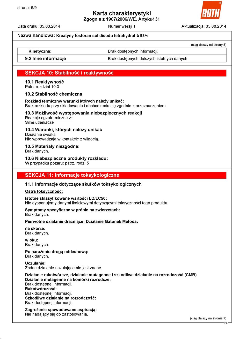 3 Możliwość występowania niebezpiecznych reakcji Reakcje egzotermiczne z: Silne utleniacze 10.4 Warunki, których należy unikać Działanie światła Nie wprowadzają w kontakcie z wilgocią. 10.5 Materiały niezgodne: 10.