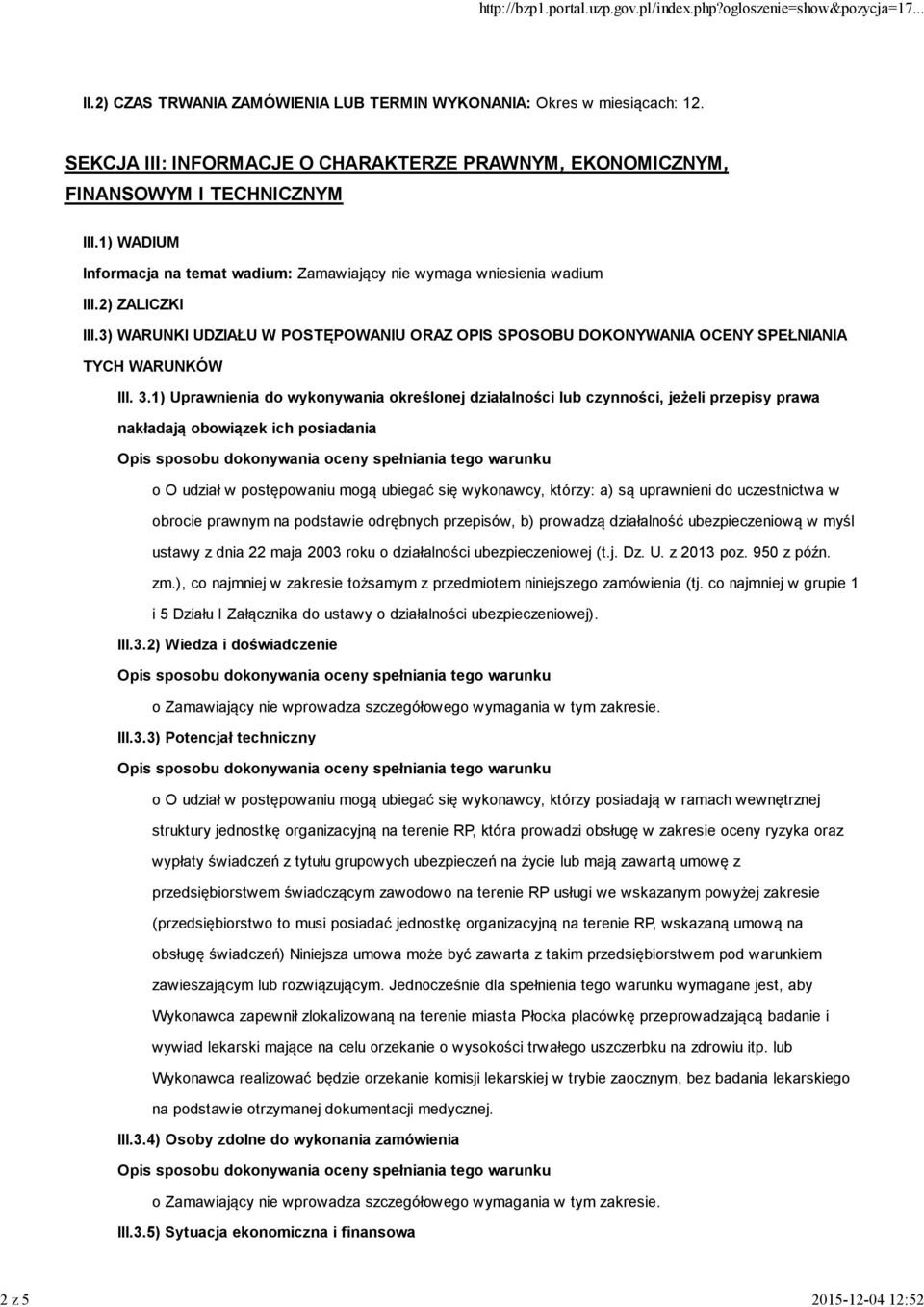 3.1) Uprawnienia do wykonywania określonej działalności lub czynności, jeżeli przepisy prawa nakładają obowiązek ich posiadania o O udział w postępowaniu mogą ubiegać się wykonawcy, którzy: a) są