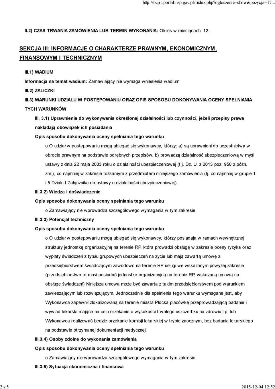 3.1) Uprawnienia do wykonywania określonej działalności lub czynności, jeżeli przepisy prawa nakładają obowiązek ich posiadania o O udział w postępowaniu mogą ubiegać się wykonawcy, którzy: a) są