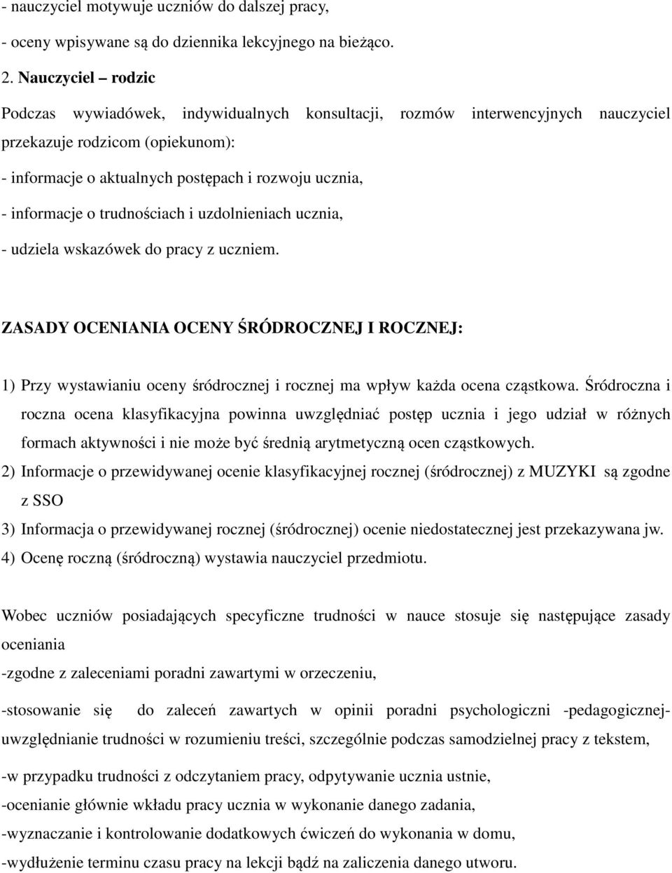 o trudnościach i uzdolnieniach ucznia, - udziela wskazówek do pracy z uczniem.