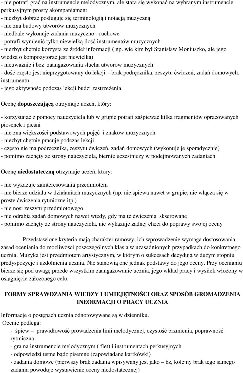 wie kim był Stanisław Moniuszko, ale jego wiedza o kompozytorze jest niewielka) - nieuwaŝnie i bez zaangaŝowania słucha utworów muzycznych - dość często jest nieprzygotowany do lekcji brak